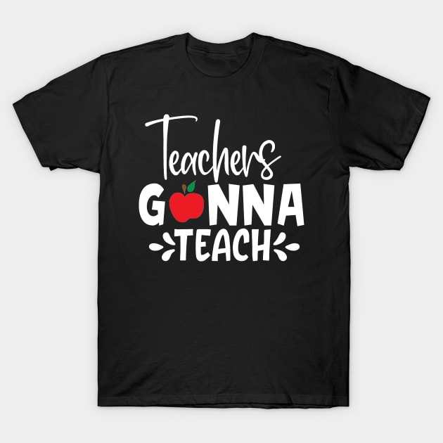 Teachers gonna teach T-Shirt by BB Funny Store